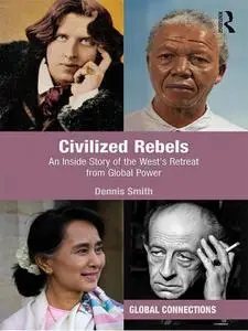 Civilized Rebels: An Inside Story of the West’s Retreat from Global Power