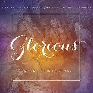 First Pentecostal Church of North Little Rock, Arkansas - Glorious: Songs For Christmas (2017)