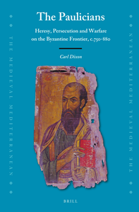 The Paulicians : Heresy, Persecution and Warfare on the Byzantine Frontier, c.750-880