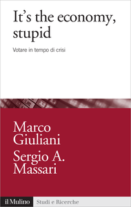 It's the economy, stupid. Votare in tempo di crisi - Marco Giuliani & Sergio A. Massari
