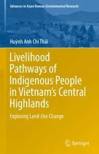 Livelihood Pathways of Indigenous People in Vietnam’s Central Highlands: Exploring Land-Use Change