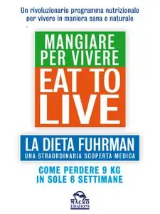 Eat to Live - Mangiare per Vivere: La dieta Fuhrman