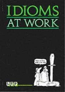 Idioms at Work (ELT: Intermediate Level: Business English)