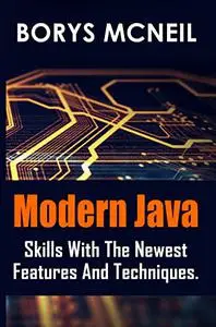 Modern Java: skills with the newest features and techniques.