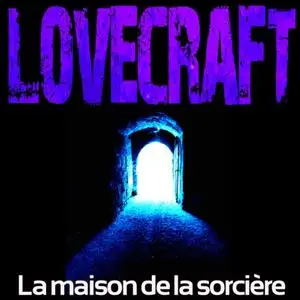 Howard Phillips Lovecraft, "La maison de la sorcière"