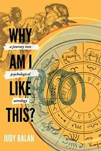 Why Am I Like This?: A Journey into Psychological Astrology