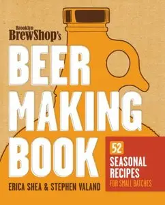 Brooklyn Brew Shop's Beer Making Book: 52 Seasonal Recipes for Small Batches (repost)
