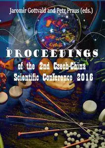 "Proceedings of the 2nd Czech-China Scientific Conference 2016" ed. by Jaromir Gottvald and Petr Praus