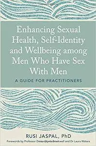 Enhancing Sexual Health, Self-Identity and Wellbeing among Men Who Have Sex With Men: A Guide for Practitioners