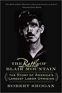 The Battle of Blair Mountain: The Story Of America's Largest Labor Uprising