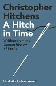 A Hitch in Time: Writings from the London Review of Books