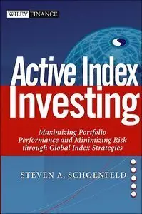 Active Index Investing: Maximizing Portfolio Performance and Minimizing Risk Through Global Index Strategies (repost)
