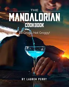 The Mandalorian Cookbook: Be Grogu, Not Groggy!