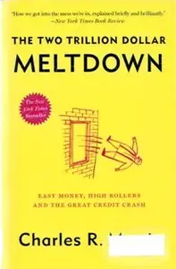 The Two Trillion Dollar Meltdown: Easy Money, High Rollers, and the Great Credit Crash 