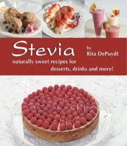 Stevia: Naturally Sweet Recipes for Desserts, Drinks, and More! (repost)