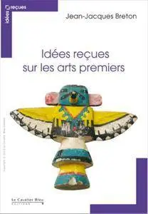 Idées reçues sur les arts premiers