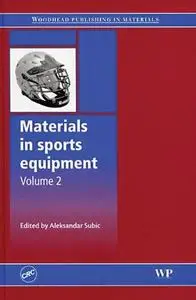 Materials in Sports Equipment, Volume 2 (Woodhead Publishing in Materials)
