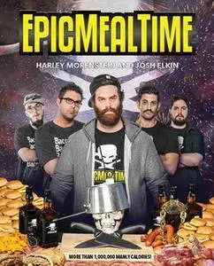 «Epic Meal Time» by Harley Morenstein,Josh Elkin