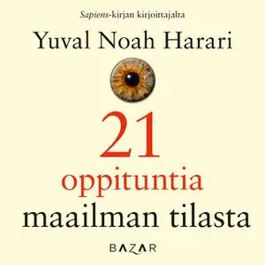 «21 oppituntia maailman tilasta» by Yuval Noah Harari