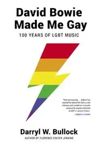 «David Bowie Made Me Gay: 100 Years of LGBT Music» by Darryl W. Bullock