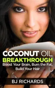 «Coconut Oil Breakthrough» by B.J. Richards