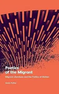 Poetics of the Migrant: Migrant Literature and the Politics of Motion