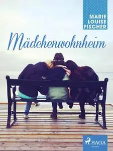 «Mädchenwohnheim» by Marie Louise Fischer