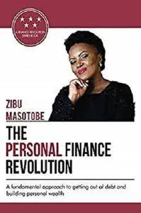 The Personal Finance Revolution: A fundamental approach to getting out of debt and building personal wealth [Kindle Edition]