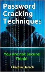 Password Cracking Techniques : You are not Secure! Think!