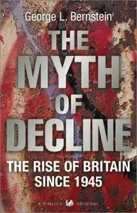 The Myth of Decline: The Rise of Britain Since 1945