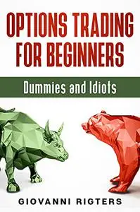 Options Trading for Beginners, Dummies & Idiots