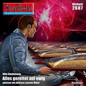 «Perry Rhodan - Episode 2687: Alles gerettet auf ewig» by Wim Vandemaan