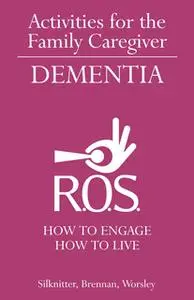 «Activities for the Family Caregiver - Dementia» by Scott Silknitter,Robert Brennan,Dawn Worsley