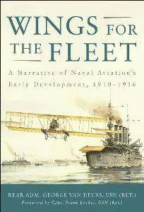 Wings for the Fleet : A Narrative of Naval Aviation's Early Development, 1910-1916