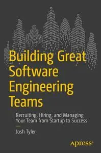 Building Great Software Engineering Teams: Recruiting, Hiring, and Managing Your Team from Startup to Success (Repost)