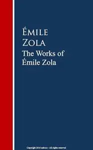 «The Works of Émile Zola» by Émile Zola