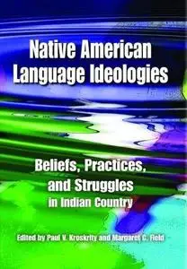 Native American Language Ideologies: Beliefs, Practices, and Struggles in Indian Country