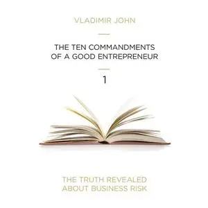 «The Ten Commandments of a Good Entrepreneur» by Vladimir John