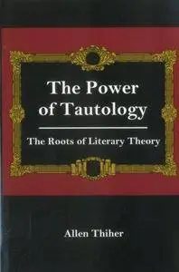The power of tautology : the roots of literary theory