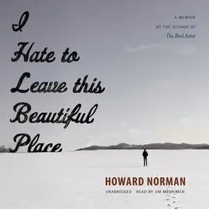 «I Hate to Leave This Beautiful Place» by Howard Norman