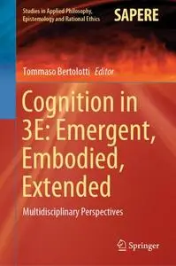 Cognition in 3E: Emergent, Embodied, Extended: Multidisciplinary Perspectives