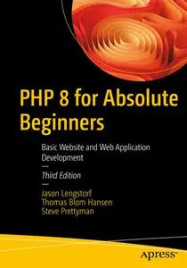 PHP 8 for Absolute Beginners: Basic Web Site and Web Application Development