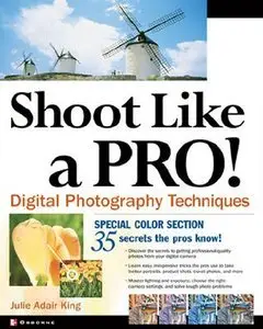 Shoot Like a Pro! Digital Photography Techniques by Julie Adair King (Repost)