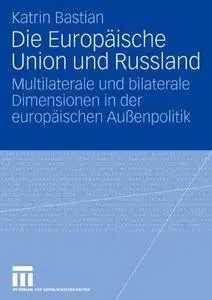 Die Europäische Union und Russland: Multilaterale und bilaterale Dimensionen in der europäischen Außenpolitik
