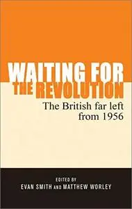 Waiting for the Revolution: The British Far Left from 1956