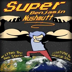 «Super Benjamin Nushmutt» by Ben Stern
