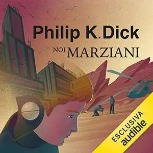 «Noi marziani» by Philip K. Dick