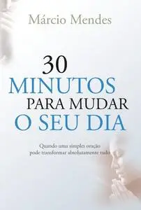 «30 minutos para mudar o seu dia» by Márcio Mendes