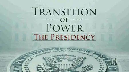 History Channel - Transition of Power: The Presidency (2017)