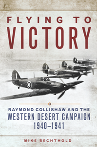 Flying to Victory : Raymond Collishaw and the Western Desert Campaign, 1940-1941
